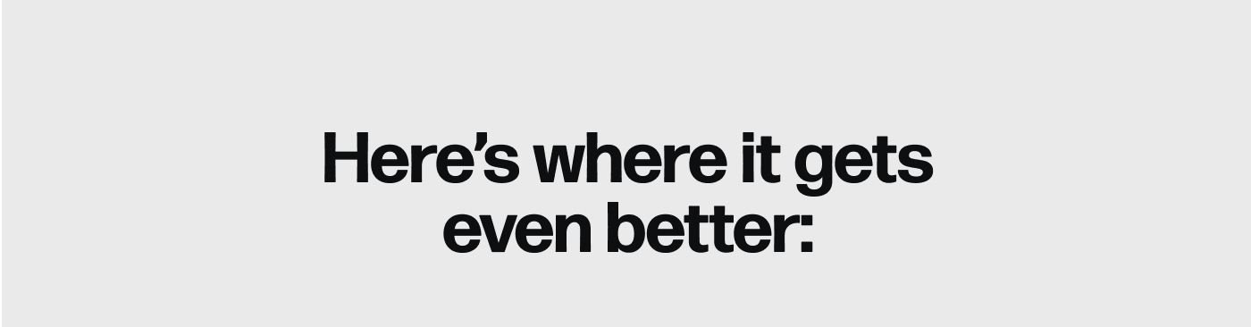 Here's where it gets even better:
