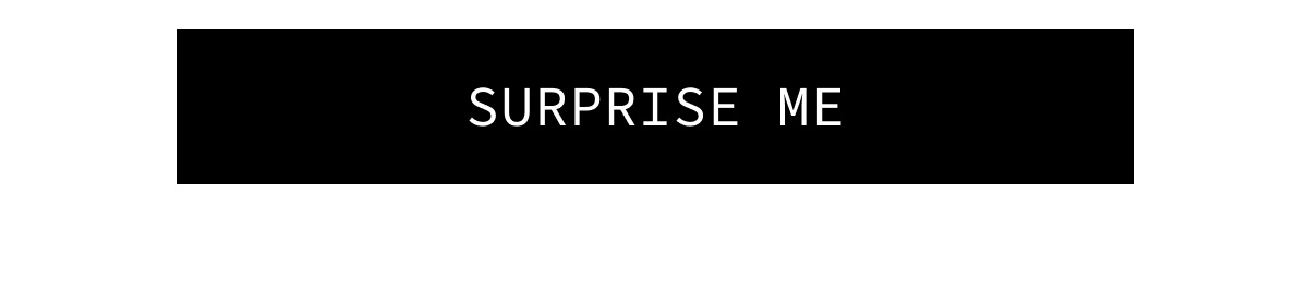 [SURPRISE ME]