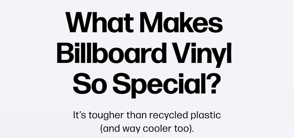 What Makes  Billboard Vinyl  So Special? It's tougher than recycled plastic (and way cooler too).