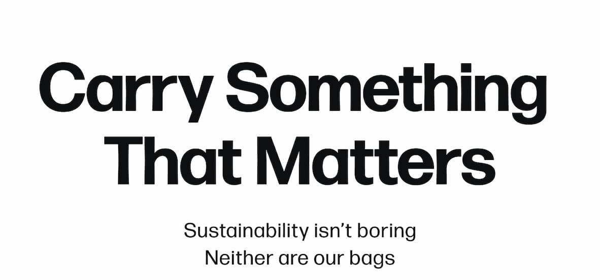 Carry Something  That Matters Sustainability isn't boring Neither are our bags