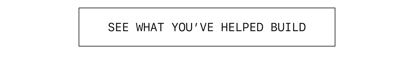 See What You've Helped Build