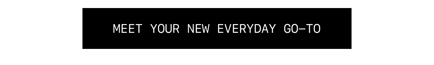 Meet Your New Everyday Go-To