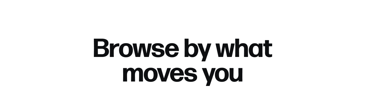 Browse by what moves you