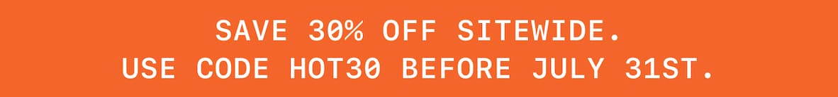 Save 30% Off Sitewide. Use Code HOT30 Before July 31st.