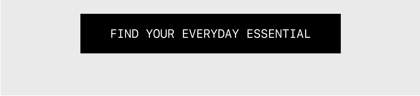 Find Your Everyday Essential