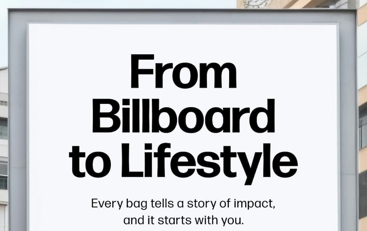 From Billboard to Lifestyle Every bag tells a story of impact, and it starts with you.