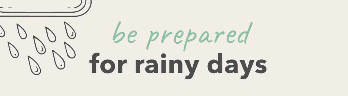 Be Prepared for Rainy Days 