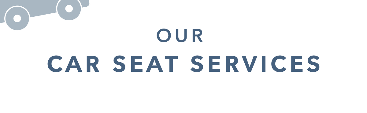 OUR CAR SEAT SERVICES 
