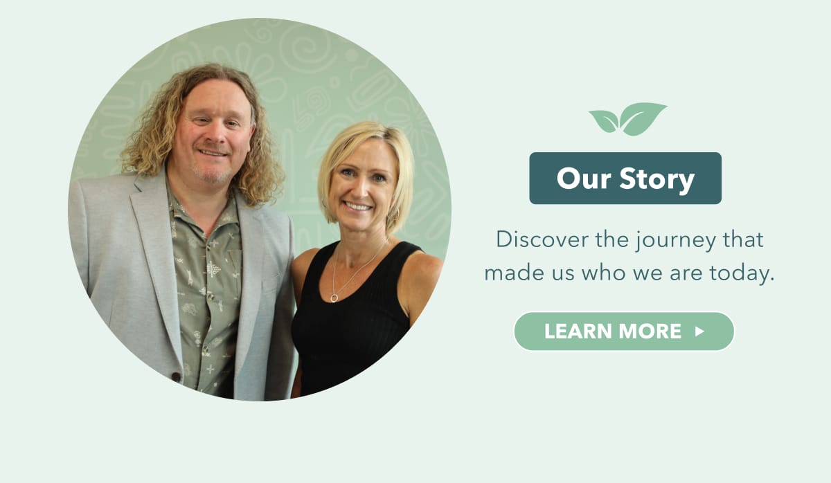 Our Story - Discover the journey that made us who we are today - Learn more 