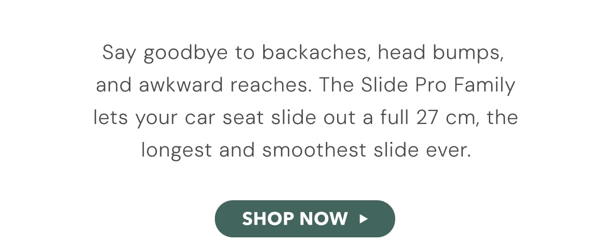 Say goodbye to backaches, head bumps, and awkward reaches. SHOP NOW 