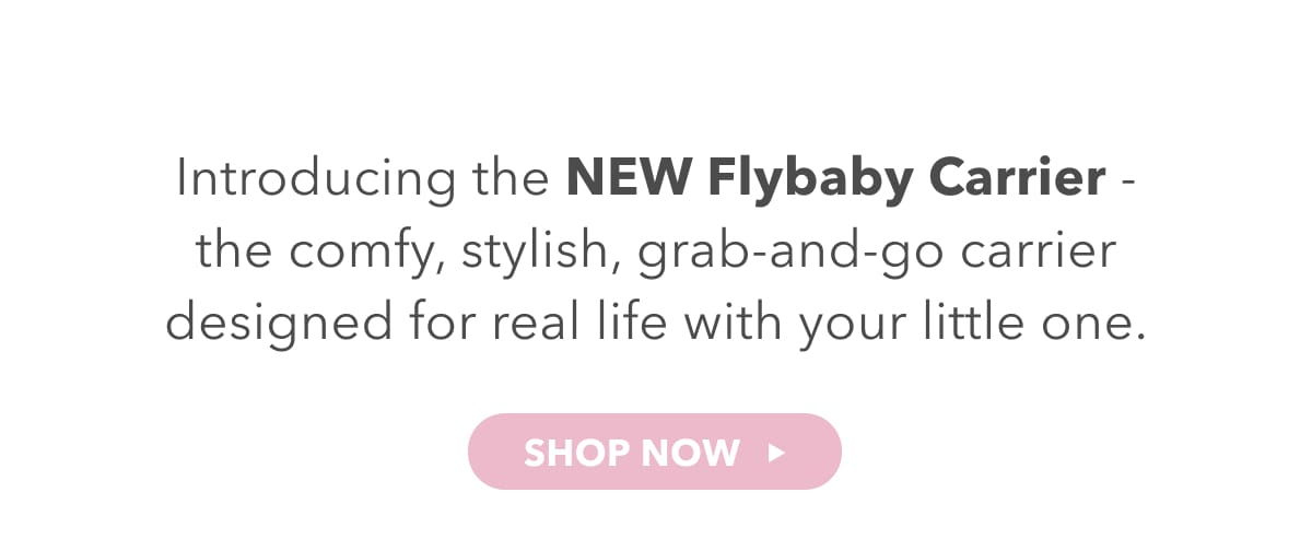 Introducing the NEW Flybaby Carrier - the comfy, stylish, grab-and-go carrier designed for real life with your little one.