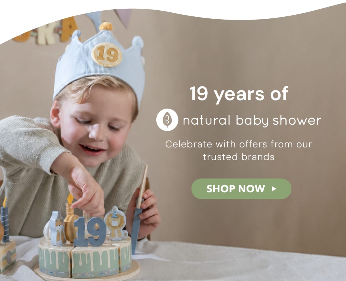 19 years of Natural Baby Shower. Celebrate with offers from our trusted brands  - SHOP NOW