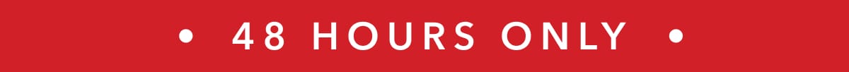 48 HOURS ONLY