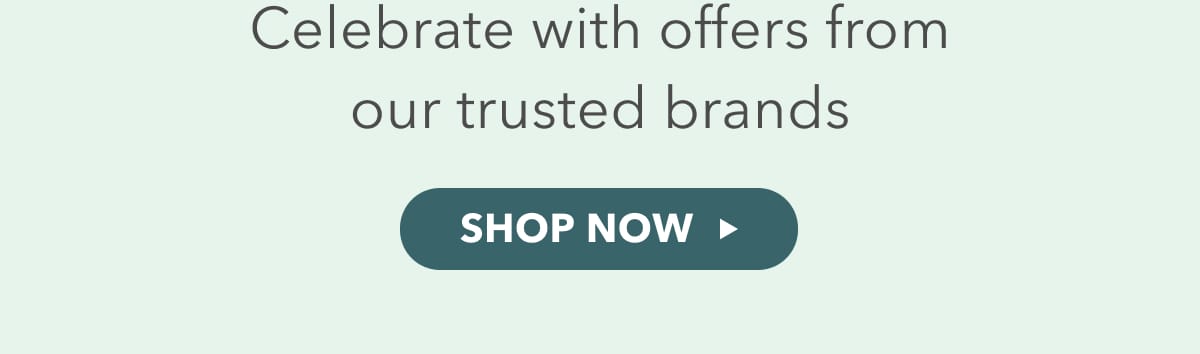 Celebrate with offers from out trusted brands - shop now 
