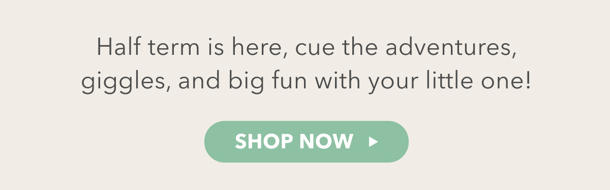Half term is here, cue the adventures giggles, and big fun with your little one! 