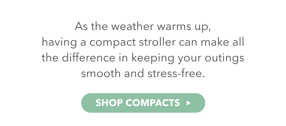 As the weather warms up, having a compact stroller can make all the difference in keeping your outings smooth and stress-free - SHOP COMPACTS