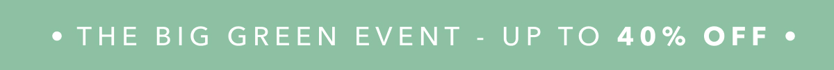 THE BIG GREEN EVENT - UP TO 40% OFF 