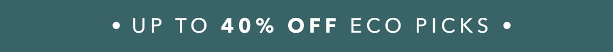 up to 40% off Eco picks 