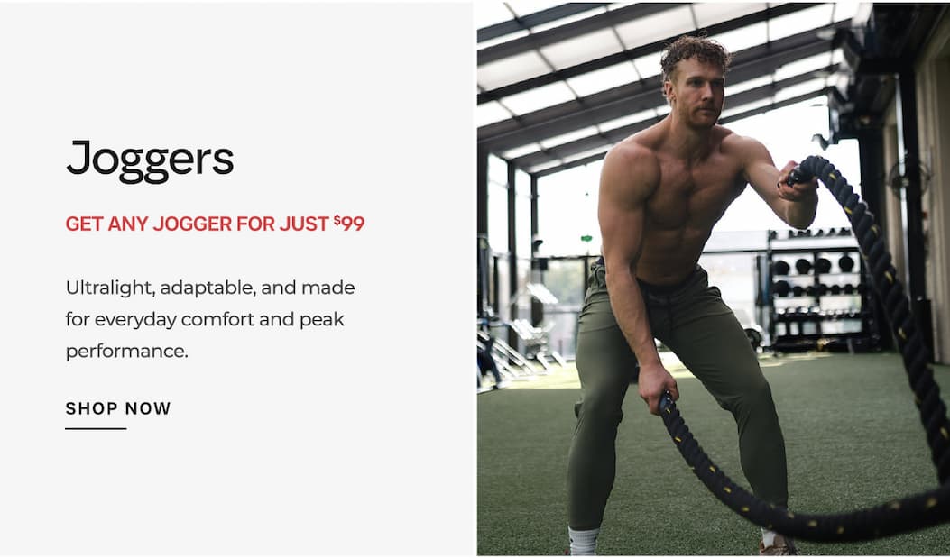 Joggers GET ANY JOGGER FOR JUST $99 Ultralight, adaptable, and made for everyday comfort and peak performance.