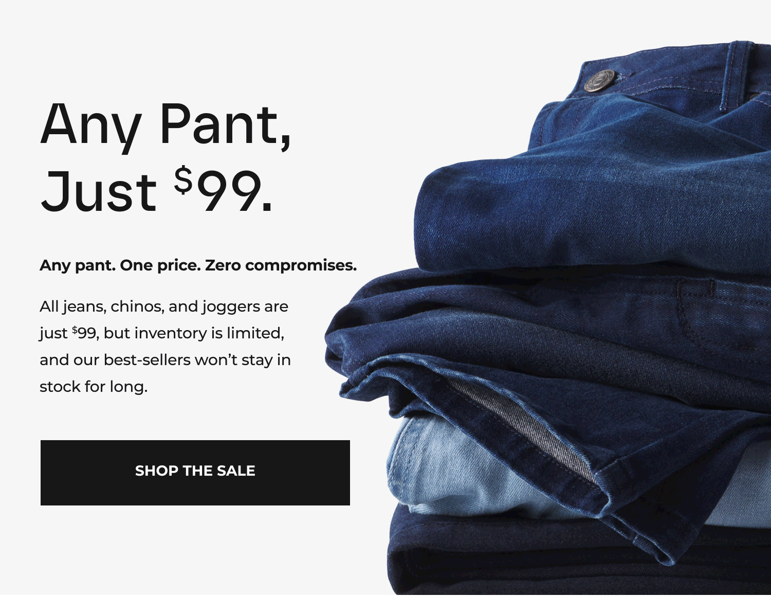 Any Pant, Just $99.