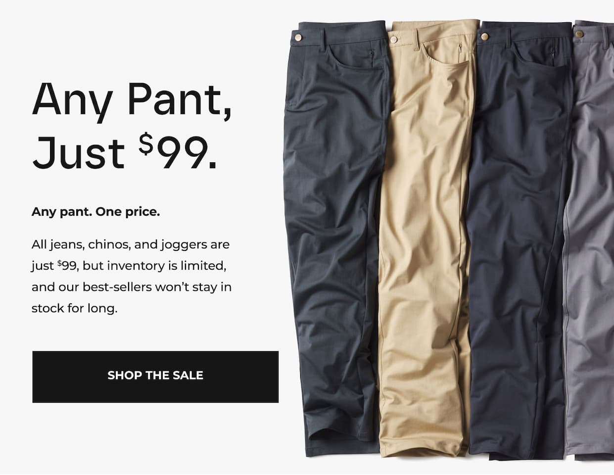 Any Pant, Just $99.