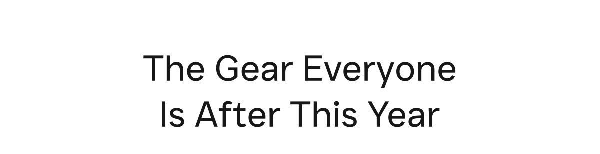 The Gear Everyone Is After This Year