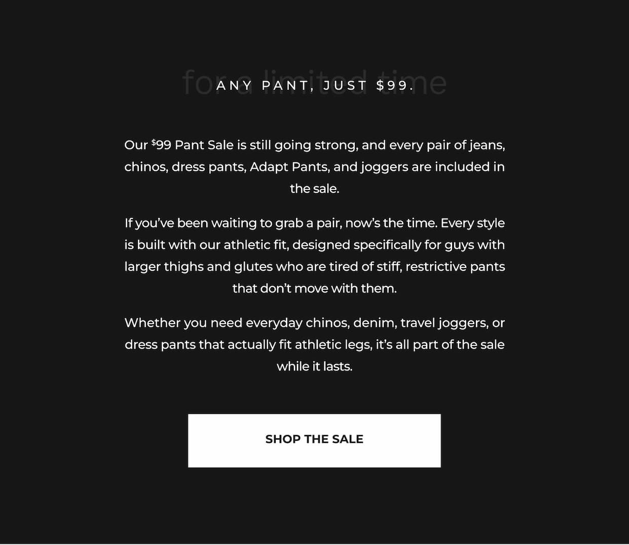 Any Pant, Just $99.