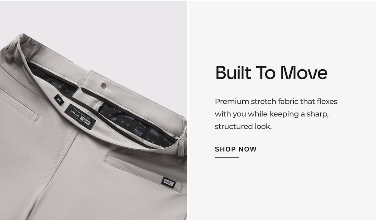 Built To Move Premium stretch fabric that flexes with you while keeping a sharp, structured look.