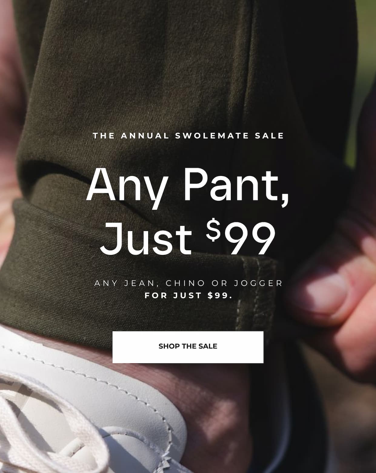 Any Pant, Just $99.