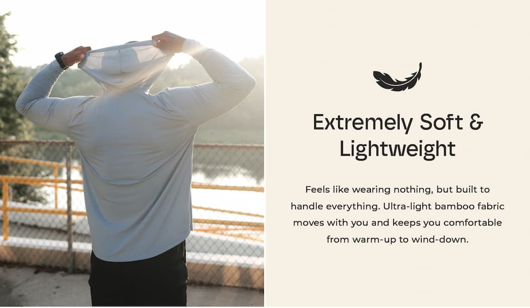 Extremely Soft & Lightweight Feels like wearing nothing, but built to handle everything. Ultra-light bamboo fabric moves with you and keeps you comfortable from warm-up to wind-down.