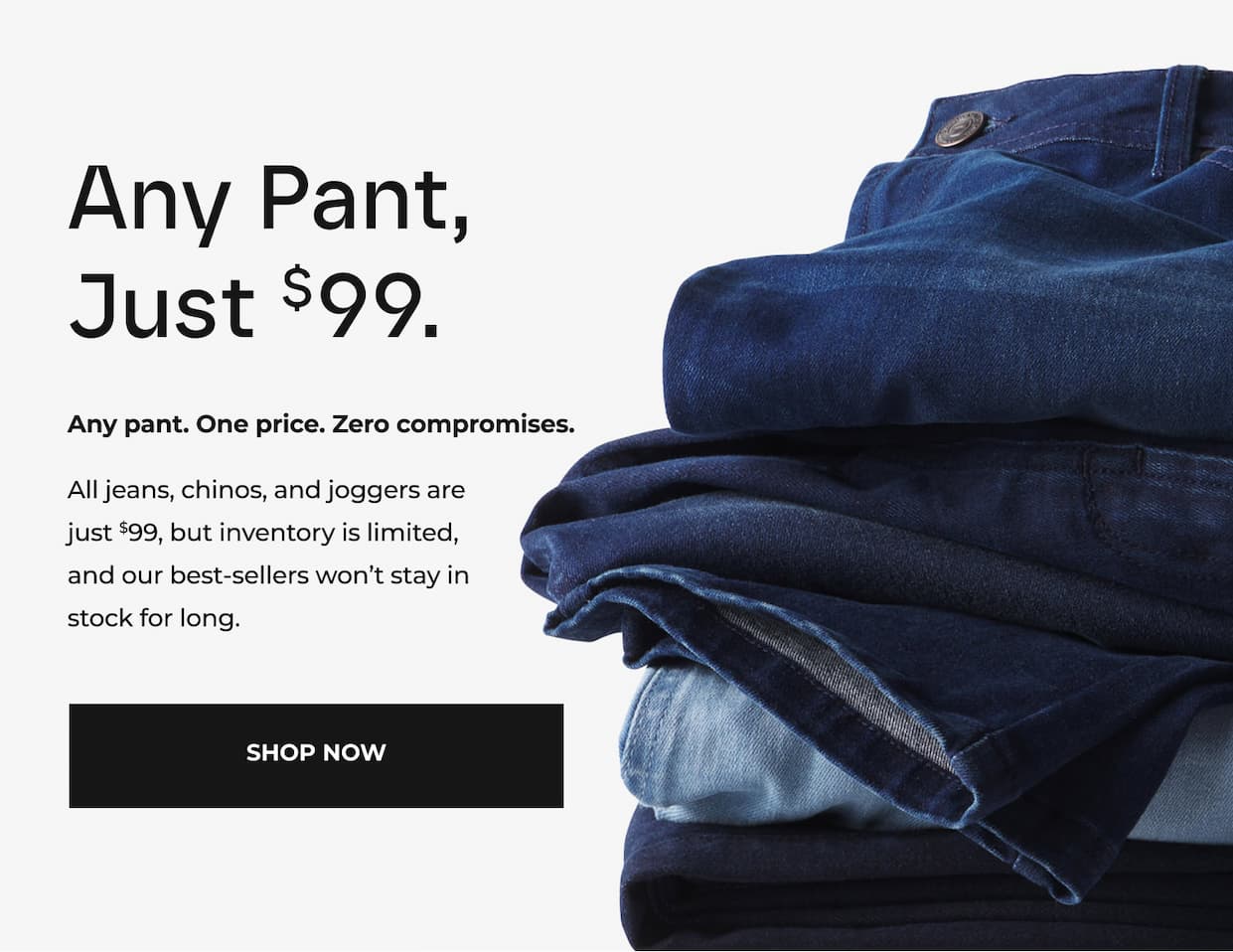 Any Pant, Just $99.