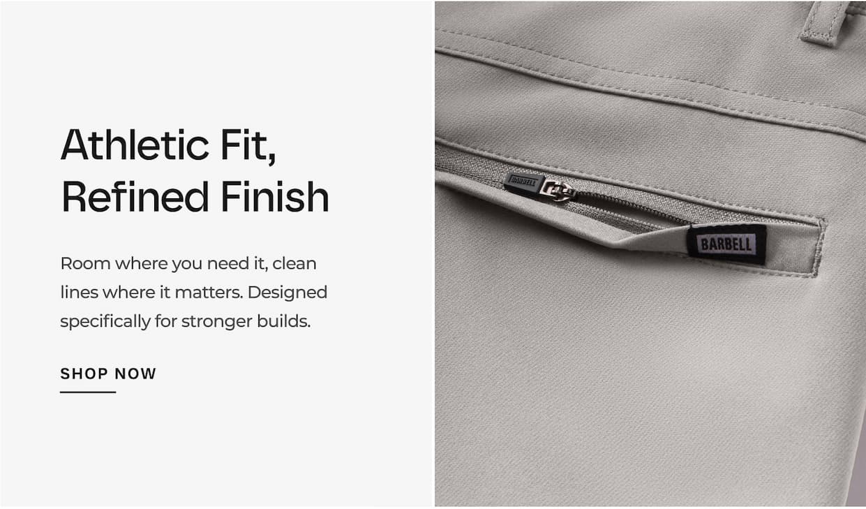 Athletic Fit, Refined Finish  Room where you need it, clean lines where it matters. Designed specifically for stronger builds.