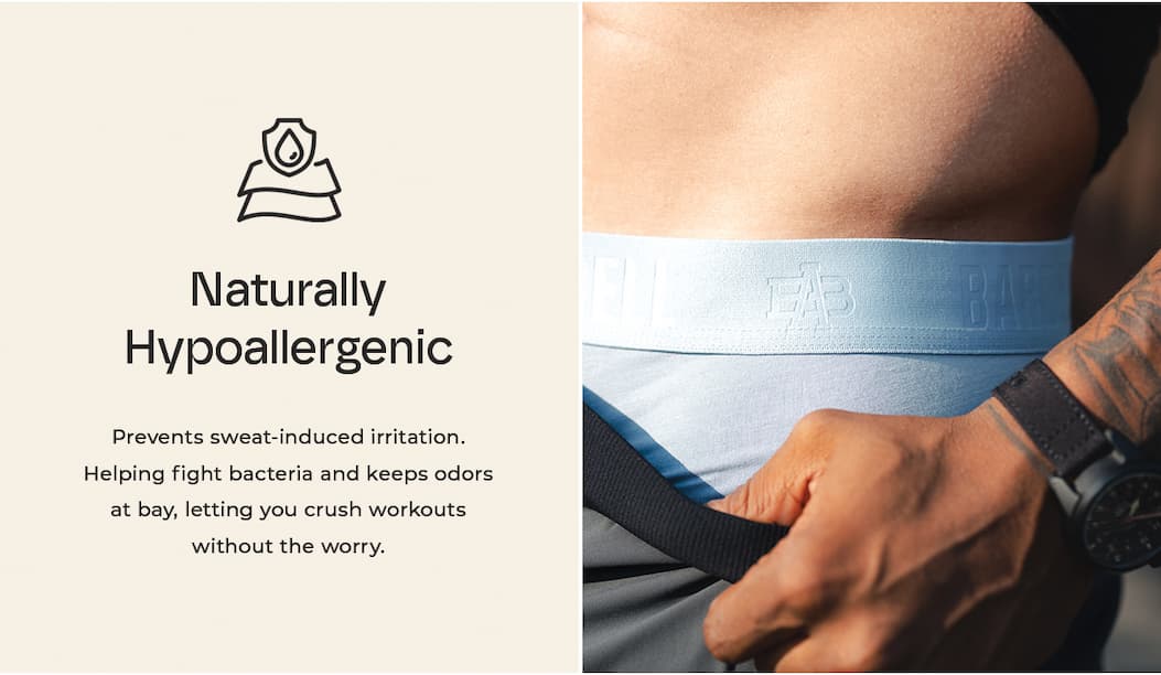 Naturally Hypoallergenic Prevents sweat-induced irritation. Helping fight bacteria and keeps odors at bay, letting you crush workouts without the worry.