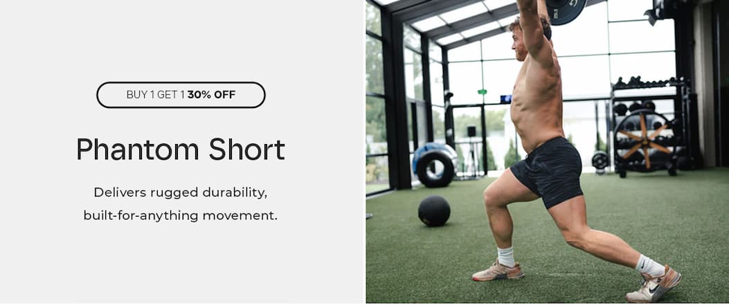 Buy 1 Get 1 30% OFF on all Phantom Shorts.