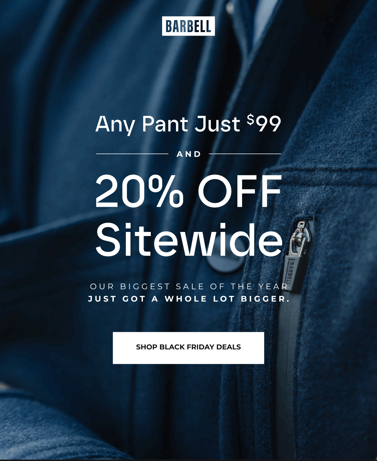 Any Pant Just $99 and 20% Off Sitewide. Our biggest sale of the year just got a whole lot bigger.