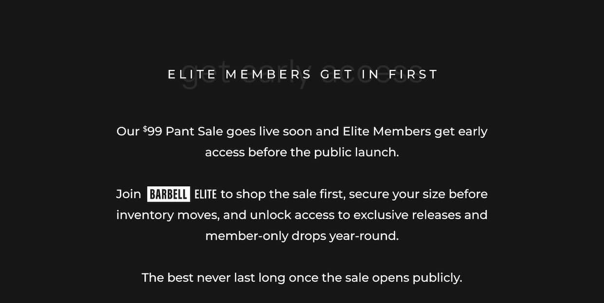Get early access. Any Pant just $99. Become an elite member & unlock early access to the $99 pant sale.