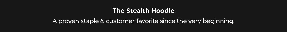 The Stealth Hoodie A proven classic that's been with us since the beginning.