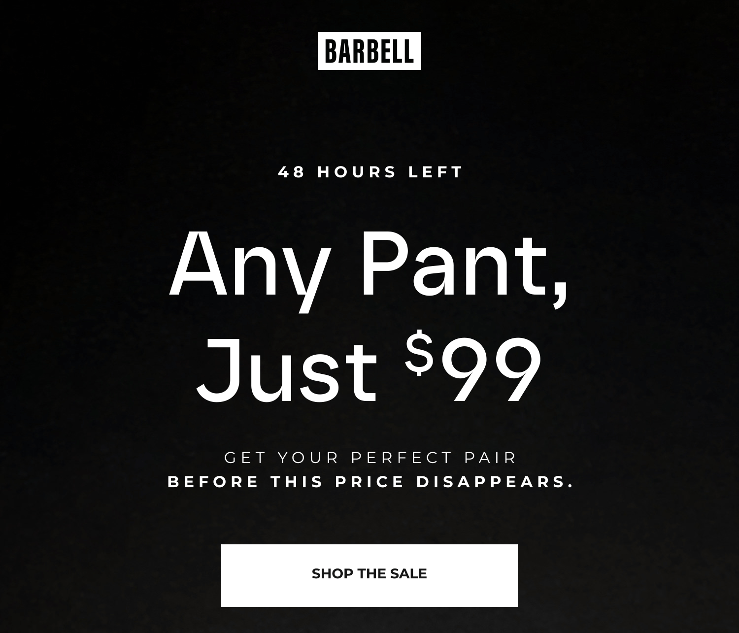 48 HOURS LEFT | Any Pant, Just $99