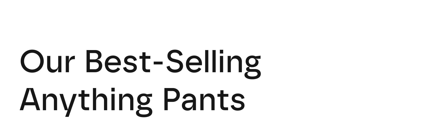 Our Best-Selling Anything Pants