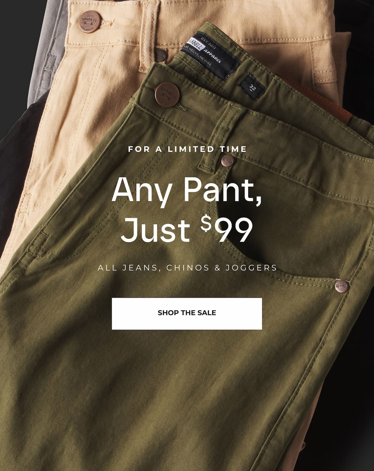 For a limited time. Any Pant, Just $99.
