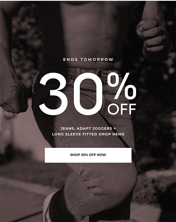 Now through Sunday: 30% Off all jeans, adapt joggers and long sleeve fitted drop hems