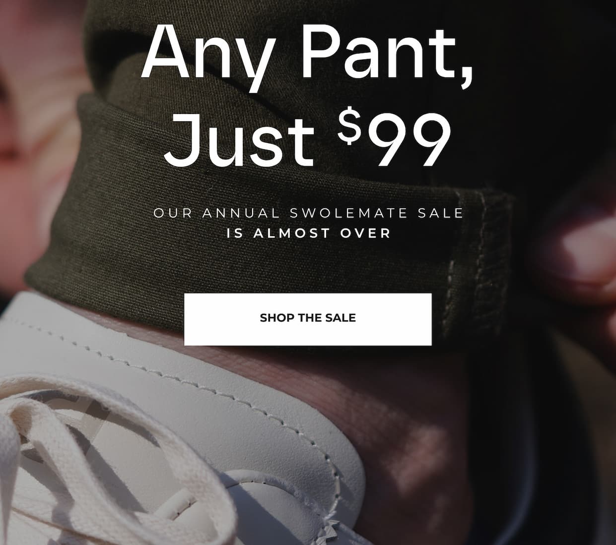 Any Pant, Just $99.