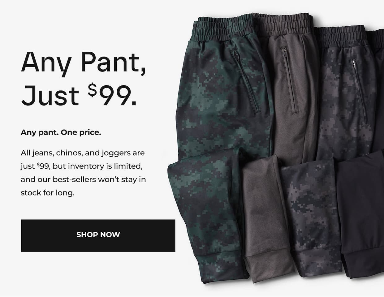 Any Pant, Just $99.
