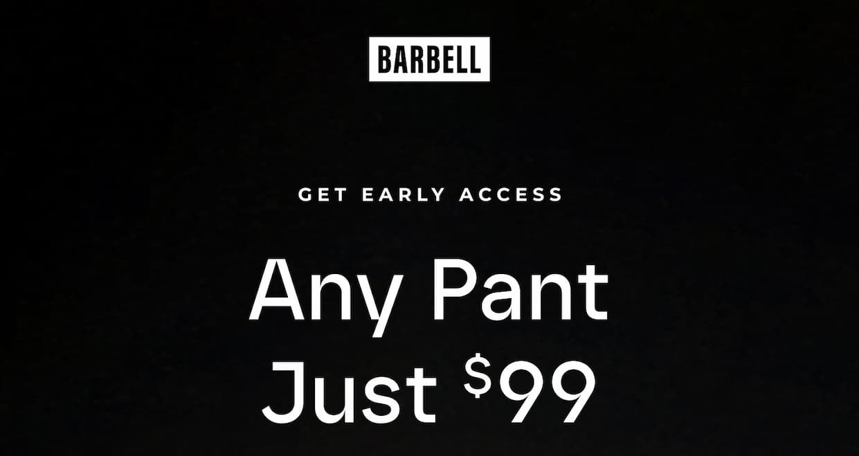 GET EARLY ACCESS | $99 Any Pant Sale