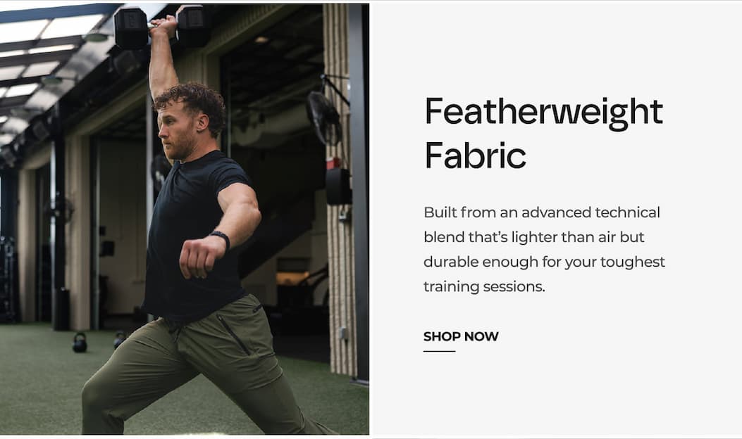 Featherweight Fabric Built from an advanced technical blend that's lighter than air but durable enough for your toughest training sessions.
