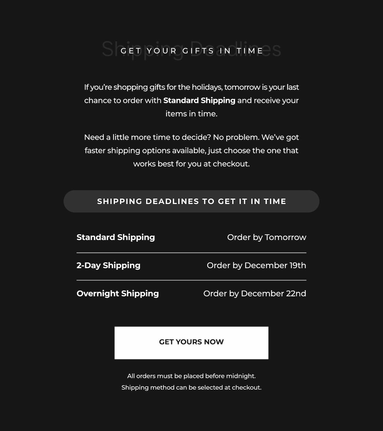 If you're shopping gifts for the holidays, tomorrow is your last chance to order with Standard Shipping and receive your items in time.  Need a little more time to decide? No problem. We've got faster shipping options available, just choose the one that works best for you at checkout.