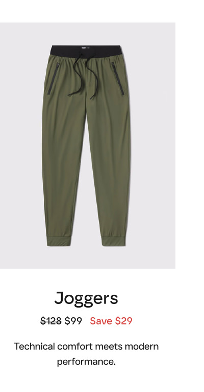 Joggers $128 $99   Save $29  Technical comfort meets modern performance.