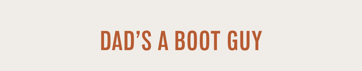 Get Dad a pair of boots 