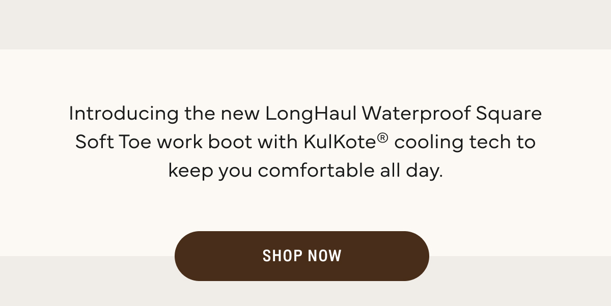 Shop Now: The NEW Longhaul Waterproof Square Soft Toe 