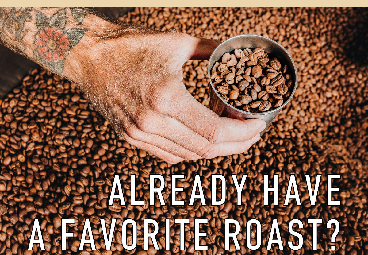 Already have a favorite roast?
